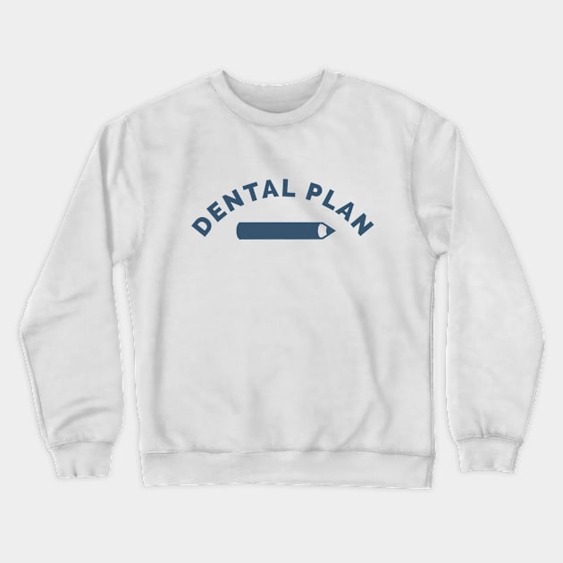 Dental Plan Crewneck Sweatshirt by karutees